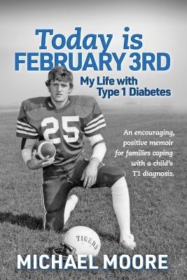 Today is February 3rd My Life with Type 1 Diabetes - MICHAEL N MOORE