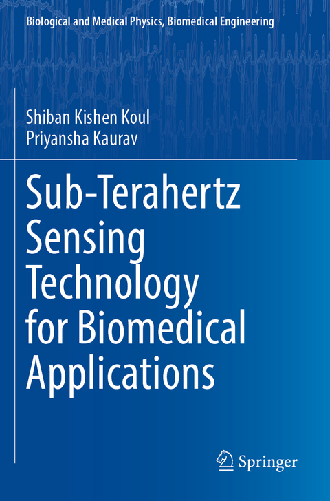 Sub-Terahertz Sensing Technology for Biomedical Applications - Shiban Kishen Koul, Priyansha Kaurav