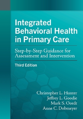Integrated Behavioral Health in Primary Care - Christopher L. Hunter, Jeffrey L. Goodie, Mark S. Oordt, Anne C. Dobmeyer