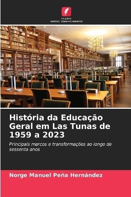 História da Educação Geral em Las Tunas de 1959 a 2023 - Norge Manuel Peña Hernández