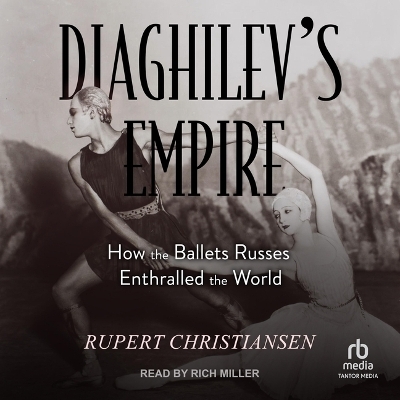 Diaghilev's Empire - Rupert Christiansen