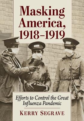 Masking America, 1918-1919 - Kerry Segrave