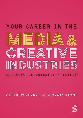 Your Career in the Media & Creative Industries - Georgia Stone, Matthew Kerry