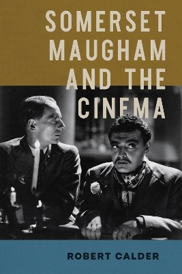 Somerset Maugham and the Cinema - Robert Calder