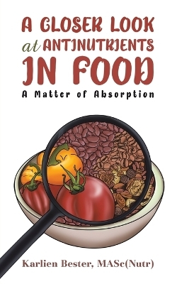 A Closer Look at Antinutrients in Food - Masc(nutr) Karlien Bester