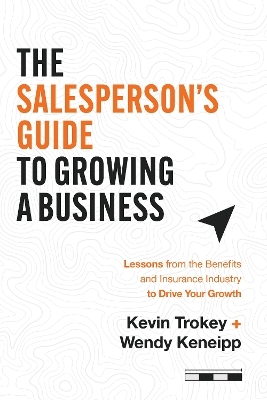 The Salesperson's Guide to Growing a Business - Kevin Trokey, Wendy Keneipp