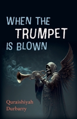 When the Trumpet Is Blown - Quraishiyah Durbarry