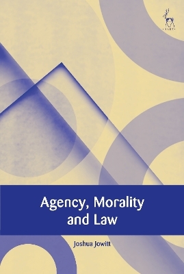 Agency, Morality and Law - Joshua Jowitt
