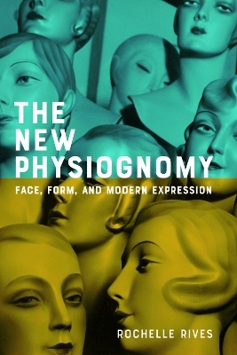 The New Physiognomy - Rochelle Rives