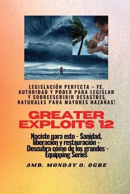 Greater Exploits - 12 - Legislación Perfecta - Fe, Autoridad y Poder para LEGISLAR y SOBREESCRIBIR - Ambassador Monday O Ogbe