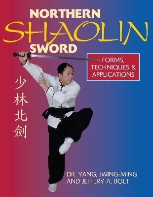 Northern Shaolin Sword - Dr. Jwing-Ming Yang, Jeffrey Bolt