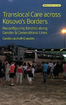 Translocal Care across Kosovo’s Borders - Carolin Leutloff-Grandits