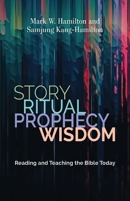 Story, Ritual, Prophecy, Wisdom - Mark W Hamilton, Samjung Kang-Hamilton