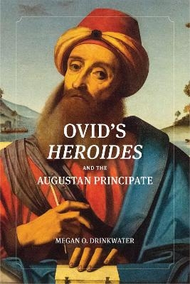 Ovid's "Heroides" and the Augustan Principate - Megan O. Drinkwater