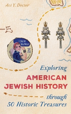 Exploring American Jewish History through 50 Historic Treasures - Avi Y. Decter