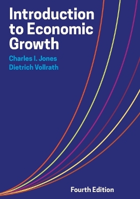 Introduction to Economic Growth - Charles I Jones, Dietrich Vollrath