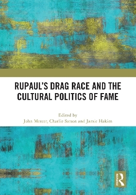 RuPaul’s Drag Race and the Cultural Politics of Fame - 