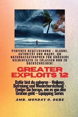 Greater Exploits - 12 - Perfekte Gesetzgebung - Glaube, Autorität und Macht - Ambassador Monday O Ogbe