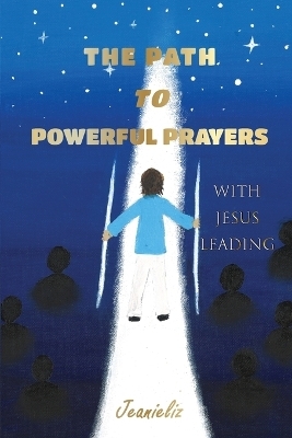 The Path to Powerful Prayers -  Jeanieliz