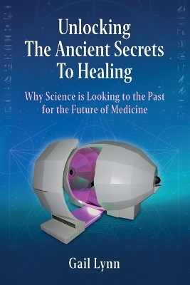 Unlocking the Ancient Secrets to Healing - Gail Lynn