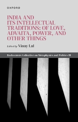 India and Its Intellectual Traditions: Of Love, Advaita, Power, and Other Things - 