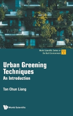 Urban Greening Techniques: An Introduction - Chun Liang Tan