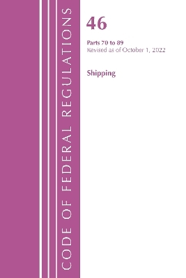 Code of Federal Regulations, TITLE 46 SHIPPING 70-89, Revised as of October 1, 2022 -  Office of The Federal Register (U.S.)