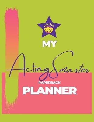 My Acting Smarter Planner - Lydia Nicole