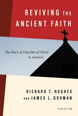 Reviving the Ancient Faith, 3rd Ed. - Richard T Hughes, James L Gorman