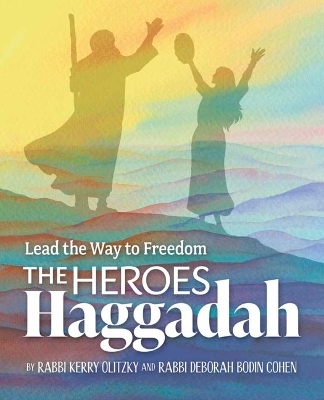 The Heroes Haggadah: Lead the Way to Freedom - Kerry Olitzky, Deborah Bodin Cohen