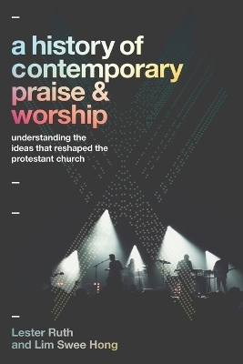 A History of Contemporary Praise & Worship - Lester Ruth, Lim Swee Hong