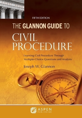 Glannon Guide to Civil Procedure - Joseph W Glannon