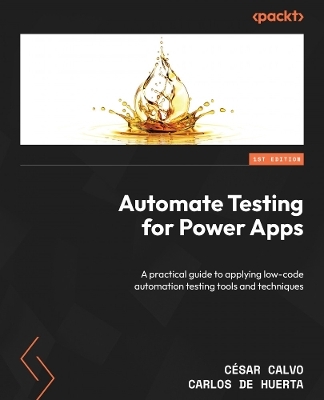 Automate Testing for Power Apps - Cesar Calvo Cobo, Carlos de Huerta Mezquita