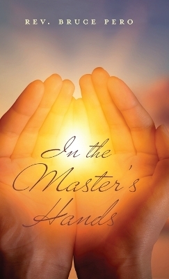 In The Master's Hands - REV Bruce Pero