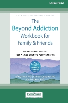 The Beyond Addiction Workbook for Family and Friends - Jeffrey Foote