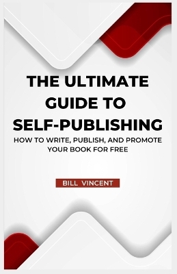 The Ultimate Guide to Self-Publishing - Bill Vincent