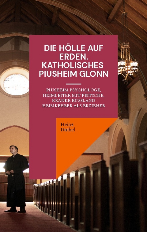 Die Hölle auf Erden im Pius-Erziehungsheim und Kinderheim Fürth - Heinz Duthel