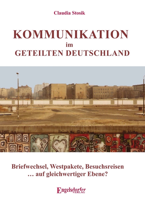 Kommunikation im geteilten Deutschland - Claudia Stosik