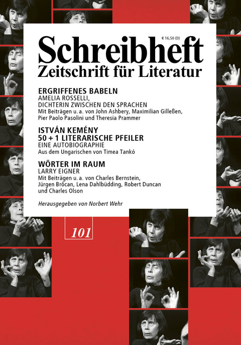 SCHREIBHEFT 101: Ergriffenes Babeln: Amelia Rosselli, Dichterin zwischen den Sprachen / István Kemény: 50+1 Literarische Pfeiler. Eine Autobiographie / Wörter im Raum: Larry Eigner - Amelia Rosselli, István Kemény, Larry Eigner