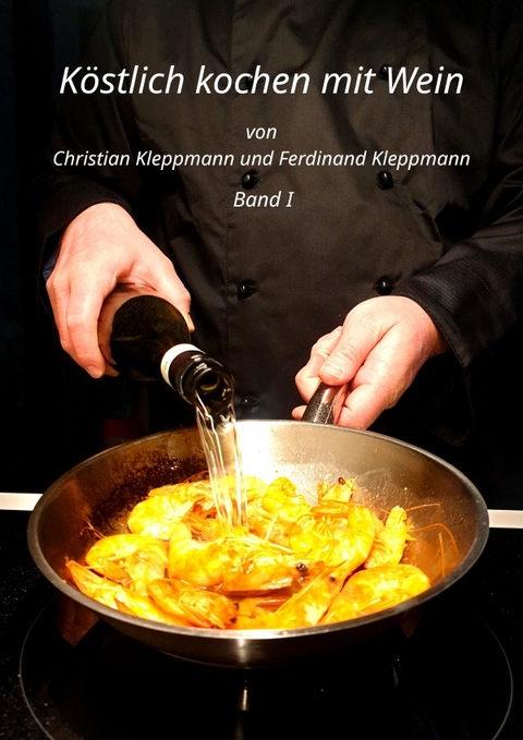 Köstlich Kochen mit Wein - Band I - Christian Kleppmann, Ferdinand Kleppmann