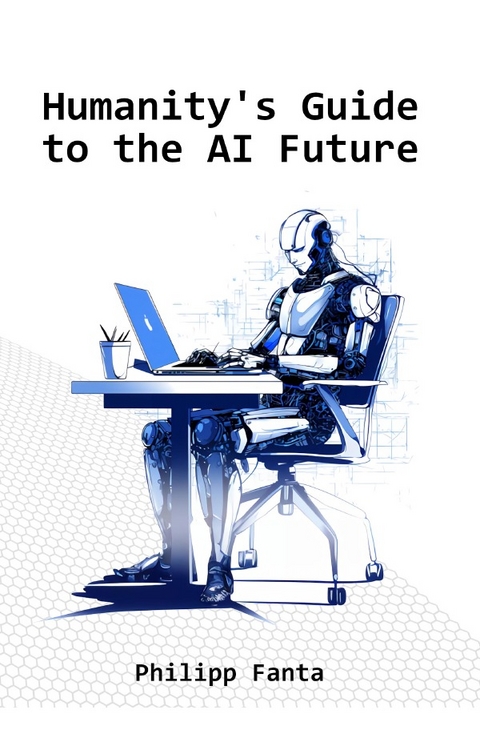 Humanity's Guide to the AI Future - Philipp Fanta