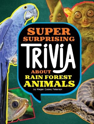 Super Surprising Trivia about Rain Forest Animals - Megan Cooley Peterson