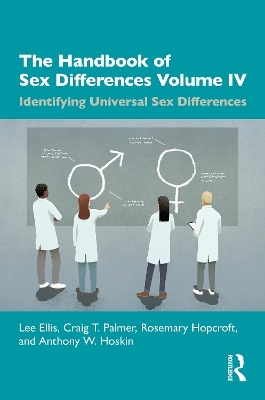 The Handbook of Sex Differences Volume IV Identifying Universal Sex Differences - Lee Ellis, Craig T. Palmer, Rosemary Hopcroft, Anthony W. Hoskin