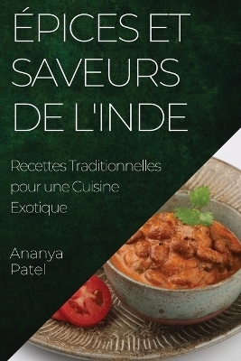 Épices et Saveurs de l'Inde - Ananya Patel