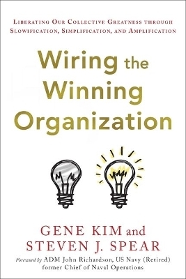 Wiring the Winning Organization - Gene Kim, Steven J Spear