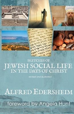 Sketches of Jewish Social Life in the Days of Christ - Alfred Edersheim