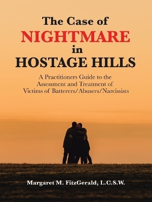 The Case of Nightmare in Hostage Hills - Margaret M Fitzgerald L C S W