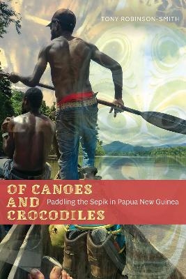 Of Canoes and Crocodiles - Tony Robinson-Smith