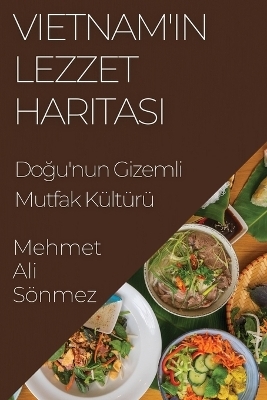 Vietnam'&#305;n Lezzet Haritas&#305; - Mehmet Ali Sönmez