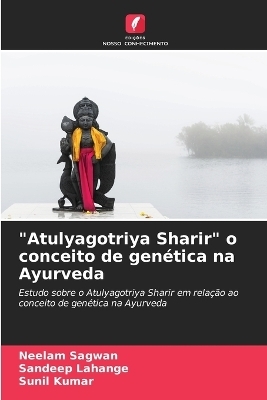 "Atulyagotriya Sharir" o conceito de genética na Ayurveda - Neelam Sagwan, Sandeep Lahange, Sunil Kumar